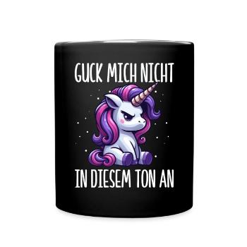 Guck mich nicht in diesem Ton an Einhorn Unicorn - Tasse einfarbig - Schwarz - Vorne