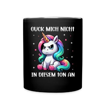 Guck mich nicht in diesem Ton an Einhorn Unicorn - Tasse einfarbig - Schwarz - Vorne