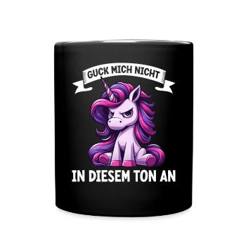 Guck mich nicht in diesem Ton an Einhorn Unicorn - Tasse einfarbig - Schwarz - Vorne