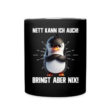 Nett kann ich auch! Bringt aber Nix! Pinguin - Tasse einfarbig - Schwarz - Vorne