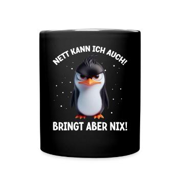 Nett kann ich auch! Bringt aber Nix! Pinguin - Tasse einfarbig - Schwarz - Vorne