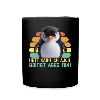 Nett kann ich auch! Bringt aber Nix! Pinguin - Tasse einfarbig - Schwarz - Vorne