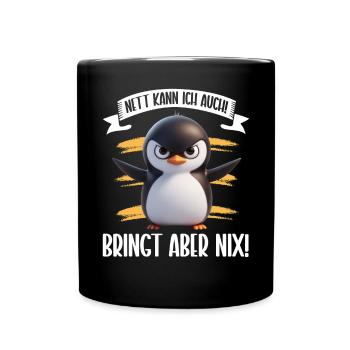 Nett kann ich auch! Bringt aber Nix! Pinguin - Tasse einfarbig - Schwarz - Vorne