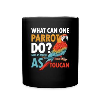 What Can One Parrot Do Not As Much As Toucan - Tasse einfarbig - Schwarz - Vorne