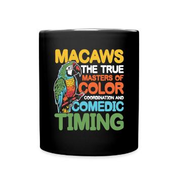 Macaws The True Masters of Comedic Timing - Tasse einfarbig - Schwarz - Vorne