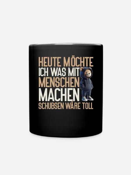 Heute möchte ich was mit Menschen machen Schubsen - Tasse einfarbig - Schwarz