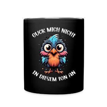 Guck Mich Nicht In Diesem Ton An Lustiger Vogel - Tasse einfarbig - Schwarz - Vorne