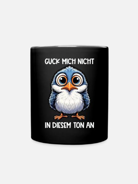 Guck Mich Nicht In Diesem Ton An Lustiger Vogel - Tasse einfarbig - Schwarz