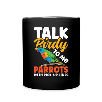 Talk Birdy To Me Parrots With Pick-Up Lines - Tasse einfarbig - Schwarz - Vorne