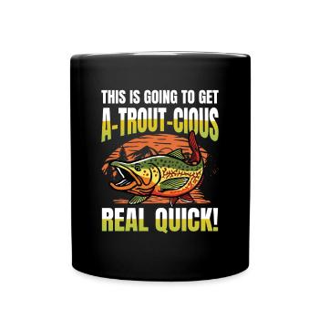 This is going to get a-trout-cious real quick - Tasse einfarbig - Schwarz - Vorne