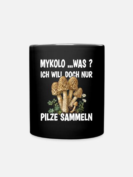 Mykolo Was Ich Will Doch Nur Pilze Sammeln - Tasse einfarbig - Schwarz