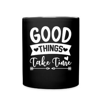 Good things take time - Tasse einfarbig - Schwarz - Vorne