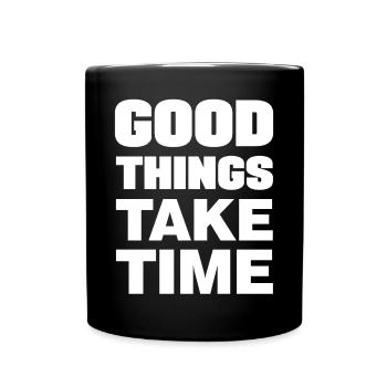 Good things take time Motivation Quotes - Full Colour Mug - black - Front