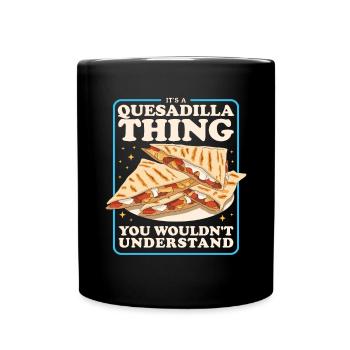 Quesadilla Tortillas Quesadillas Gift - Full Colour Mug - black - Front