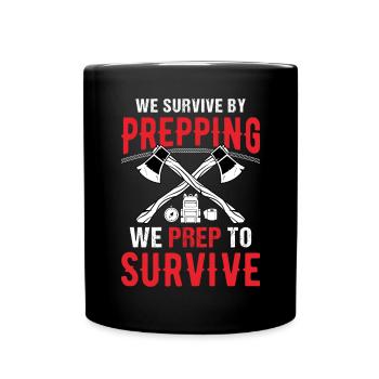 We Survive By Prepping We Prep To Survive Survival - Full Colour Mug - black - Front