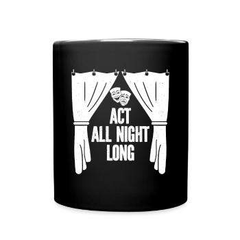 Theater Act All Night Long Actor Gift Idea - Full Colour Mug - black - Front