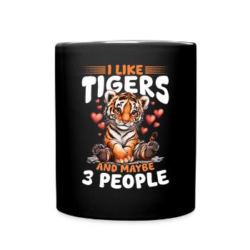Tiger Animal I Like Tigers And Maybe 3 People - Tasse einfarbig - Schwarz - Vorne