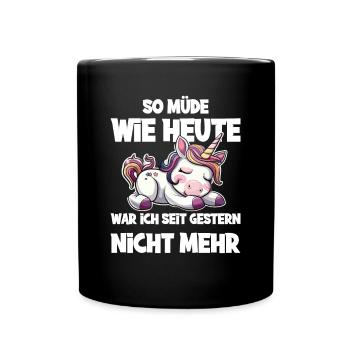 So müde wie heute war ich seit gestern nicht mehr - Tasse einfarbig - Schwarz - Vorne