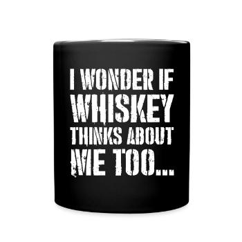 I Wonder if whiskey thinks about me too - Full Colour Mug - black - Front