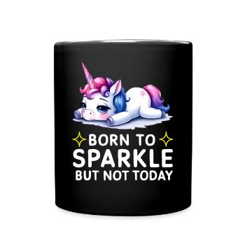 Born to Sparkle but Not Today Unicorn - Tasse einfarbig - Schwarz - Vorne