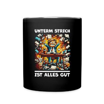 Chaos am Schreibtisch - Unterm Strich Alles Gut` - Tasse einfarbig - Schwarz - Vorne