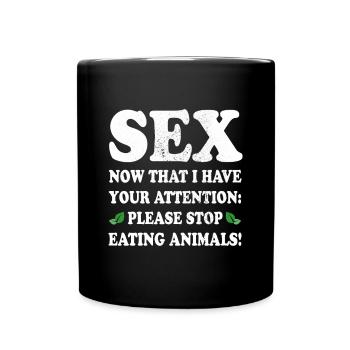 Sex Now I Have Your Attention Stop Eating Animals - Tasse einfarbig - Schwarz - Vorne