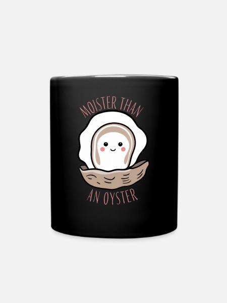 Moister Than An Oyster Lustiges Girlie Geschenk - Tasse einfarbig - Schwarz