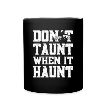 Don't Taunt When It Haunt Ghost Investigator Gifts - Full Colour Mug - black - Front