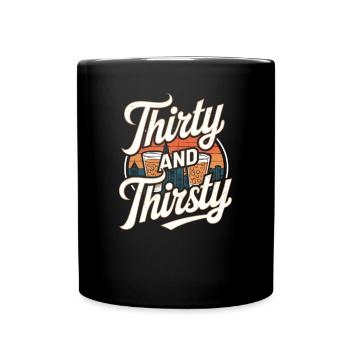 Dreißig Und Durstig 30. Geburtstag Feier - Tasse einfarbig - Schwarz - Vorne
