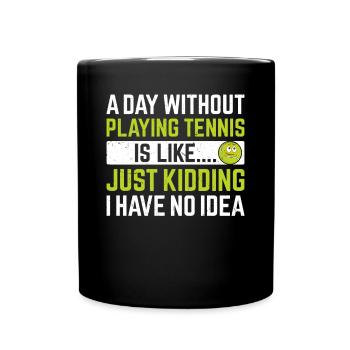 Une journée sans jouer au tennis, c’est comme... - Tennis - Mug uni - noir - Devant