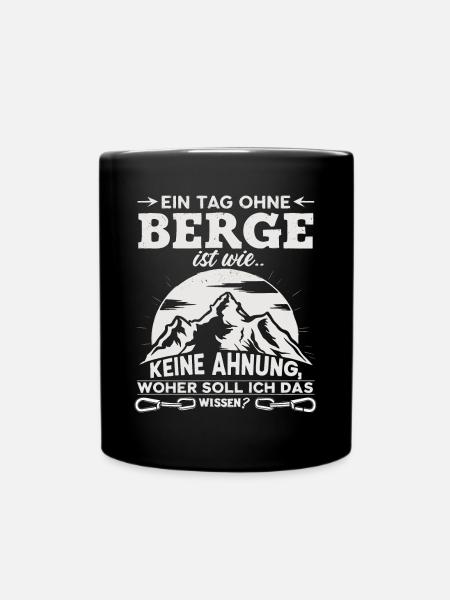 Ein Tag ohne Berge ist wie... Keine Ahnung! - Tasse einfarbig - Schwarz