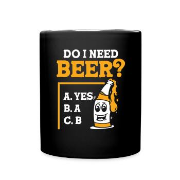 Do I need beer - Tasse einfarbig - Schwarz - Vorne