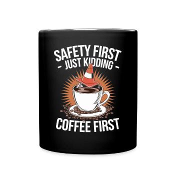 Sicherheit Zuerst Nur Spaß Kaffee Zuerst - Tasse einfarbig - Schwarz - Vorne