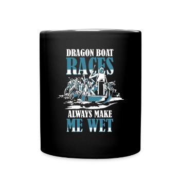 Dragon Boat Races Always Make Me Wet Team Lover - Full Colour Mug - black - Front