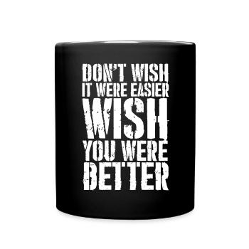 don't wish it were easier wish you were better - Full Colour Mug - black - Front