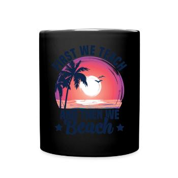 Erst unterrichten wir, dann Strand Lehrer Urlaub - Tasse einfarbig - Schwarz - Vorne