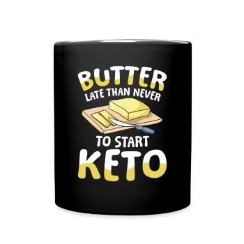 Butter Late Than Never To Start Keto für einen - Tasse einfarbig - Schwarz - Vorne