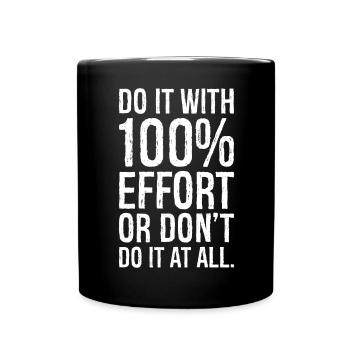 do it with 100 effort or don't do it al all - Full Colour Mug - black - Front