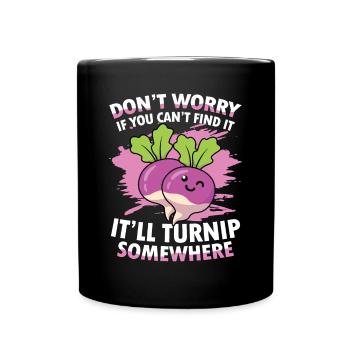 Don't Worry If You Can't Fint It Turnip Somewhere - Tasse einfarbig - Schwarz - Vorne