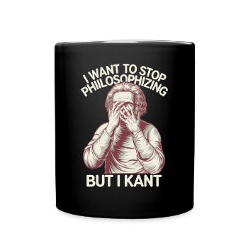 I Want to Stop Philosophizing But I Kant - Funny - Full Colour Mug - black - Front