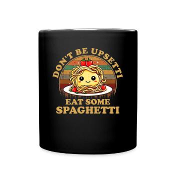 Don't Be Upsetti Eat Some Spaghetti italian lover - Tasse einfarbig - Schwarz - Vorne