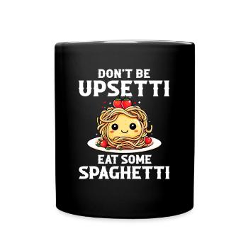 Don't Be Upsetti Eat Some Spaghetti italian lover - Tasse einfarbig - Schwarz - Vorne
