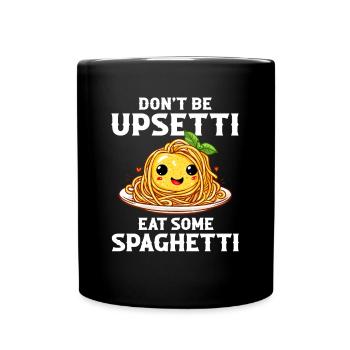 Don't Be Upsetti Eat Some Spaghetti italian lover - Tasse einfarbig - Schwarz - Vorne