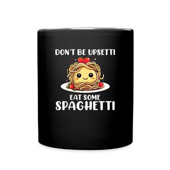 Don't Be Upsetti Eat Some Spaghetti italian lover - Tasse einfarbig - Schwarz - Vorne