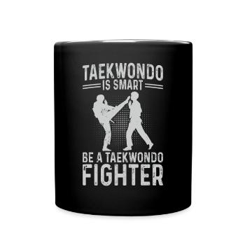 Taekwondo is smart Be a Taekwondo Fighter - Tasse einfarbig - Schwarz - Vorne