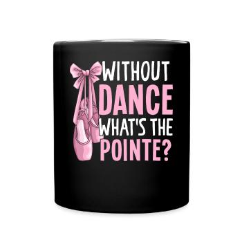 Ballerina Balletttänzerin Pointe ohne Tanz Was ist - Tasse einfarbig - Schwarz - Vorne