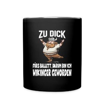 ZU DICK fürs Ballett Darum Bin Ich Wikinger - Tasse einfarbig - Schwarz - Vorne