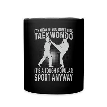 Taekwondo Fighter - Ce n’est pas grave si vous n’aimez pas Ta - Mug uni - noir - Devant