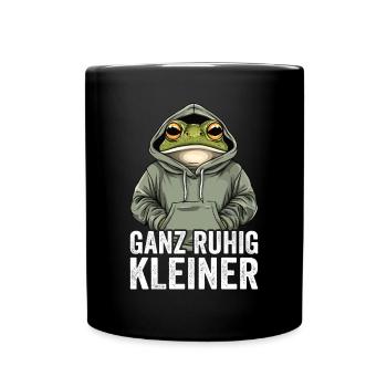 Ganz Ruhig Kleiner Lustiger Spruch - Tasse einfarbig - Schwarz - Vorne