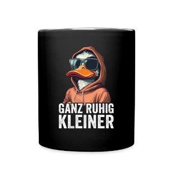 Ganz Ruhig Kleiner Lustiger Spruch - Tasse einfarbig - Schwarz - Vorne